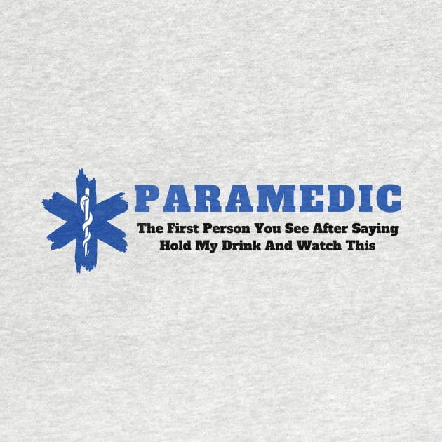 Paramedic - The first person you see after saying hold my drink and watch this design by BlueLightDesign